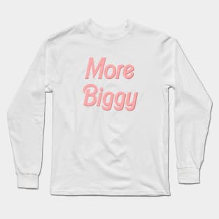 more biggy Long Sleeve T-Shirt